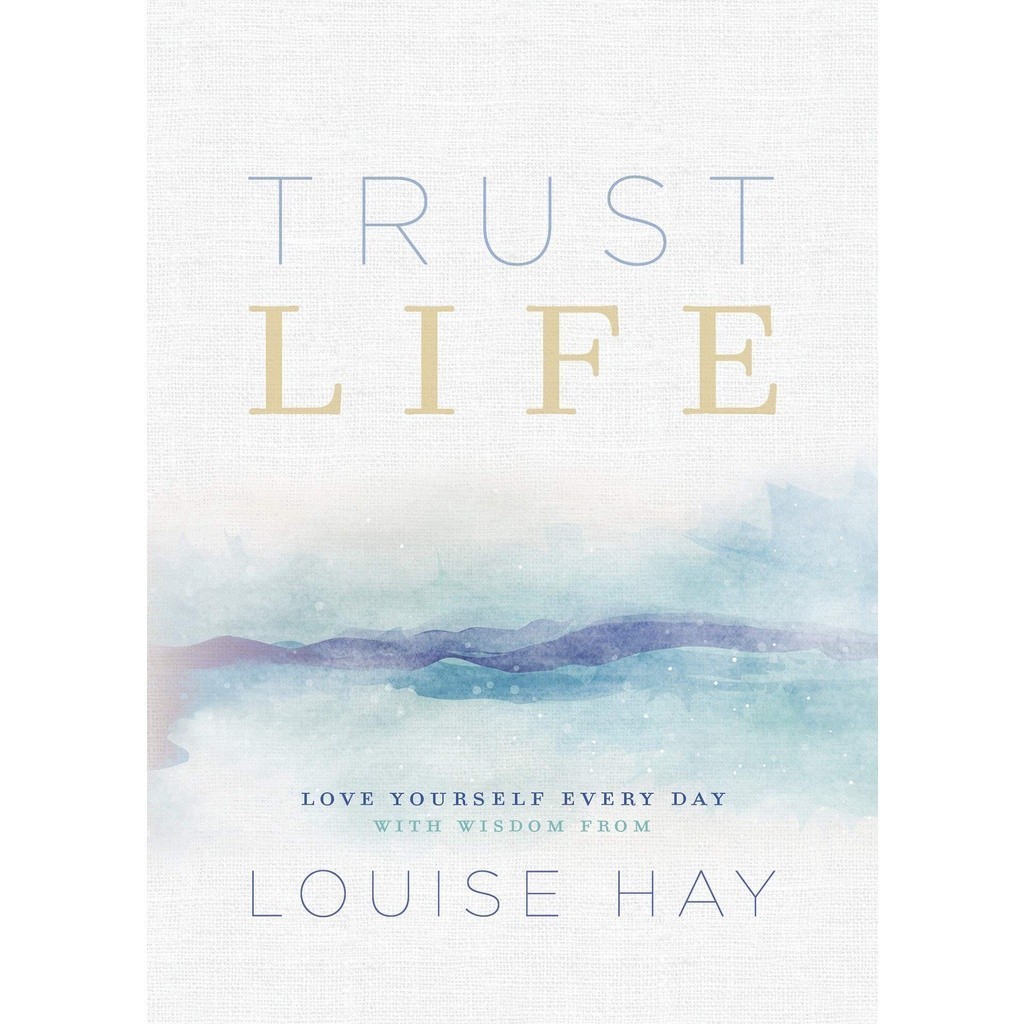 Trust Life Love Yourself Every Day with Wisdom from Louise Hay