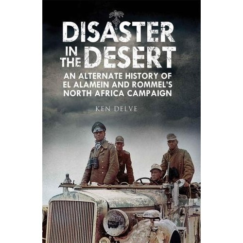 

Disaster in the desert: an alternate history of El Alamein and Rommel