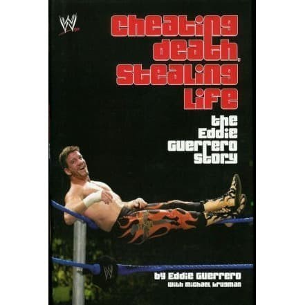 

Cheating Death, Stealing Life: The Eddie Guerrero Story by Eddie
