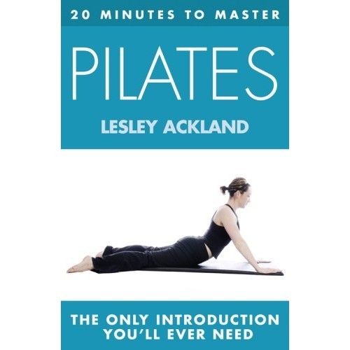 

20 Minutes to Master ... Pilates, Lesley Ackland