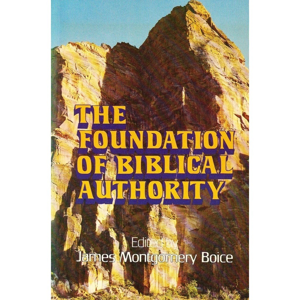 

The foundation of Biblical authority, Boice, James Montgomery