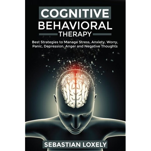 

Cognitive Behavioral Therapy: Best Strategies to .., Sebastian Loxel