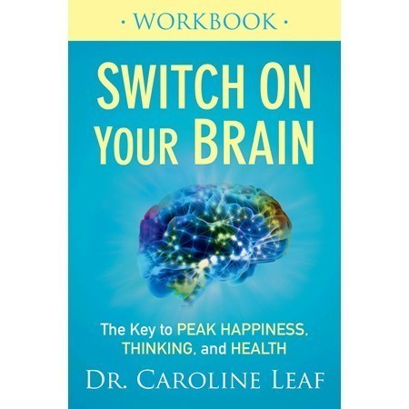 

Switch On Your Brain Workbook: The Key to Peak Happiness, Thinking,