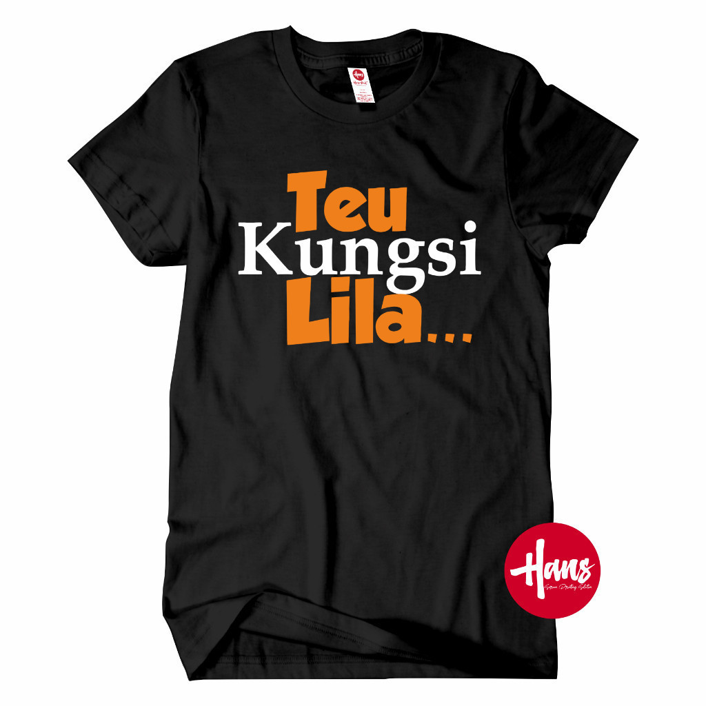 KAOS DESIGN / SUNDA PRIDE / TEU KUNGSI LILA - JEK DENI ( KAOS WELL )  / TERLARIS / UNISEX / Hans.Sab