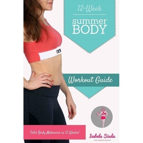 

Summer Body 12-week Workout Guide: Home Exercise Program for Women: