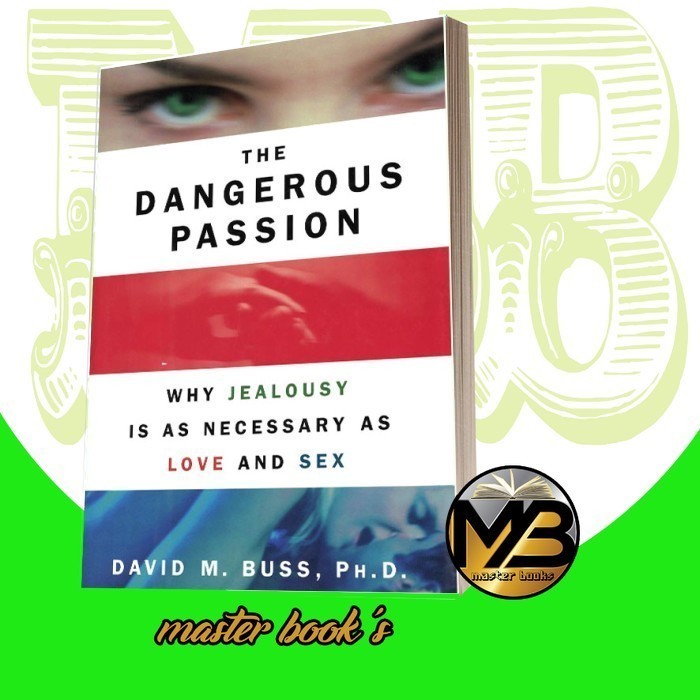 The Dangerous Passion: Why Jealousy Is As Necessary As Love and Sex Da