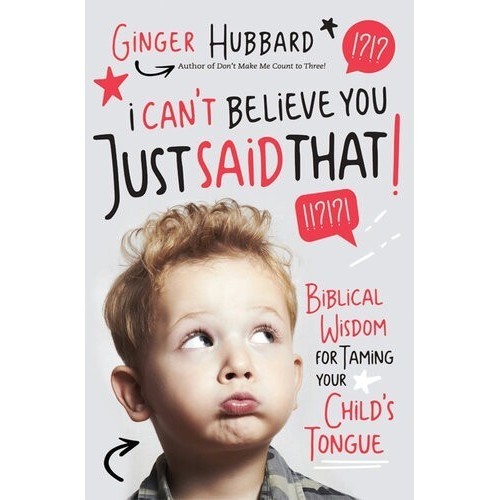 

I Can't Believe You Just Said That: Biblical Wisdom for Ginger Hubbard