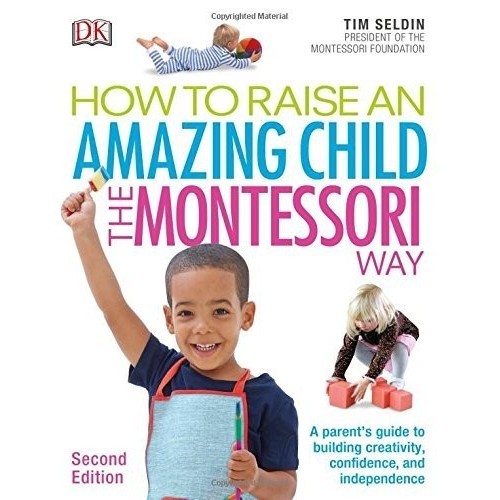

How To Raise An Amazing Child the Montessori Way [2 ed.] Tim Seldin