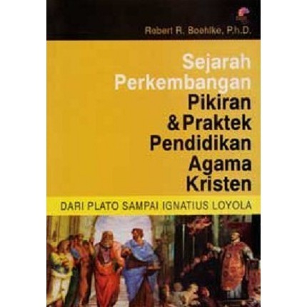 Sejarah Perkembangan Pikiran & Praktek Pendidiakan Agama Kristen Jilid I