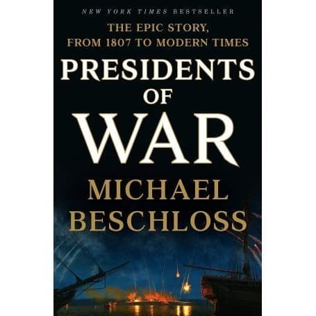 

Presidents of War: The Epic Story, from 1807 to Modern Times