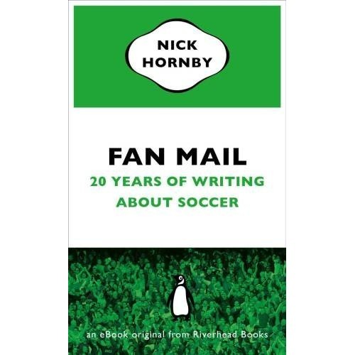 

Fan Mail: Twenty Years of Writing About Soccer, Nick Hornby