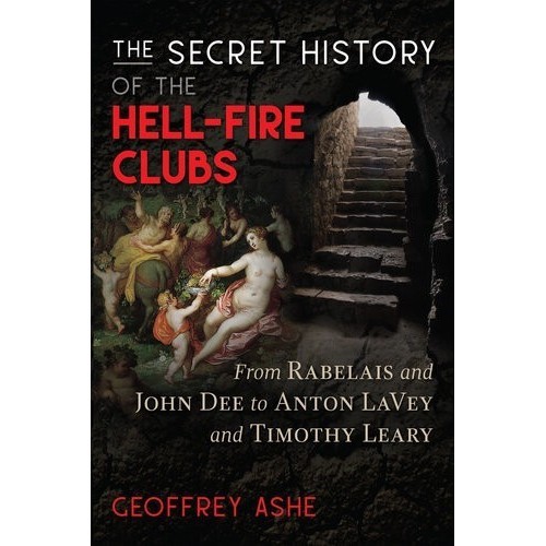 

The Secret History of the Hell-Fire Clubs From Rabelais..Geoffrey Ashe