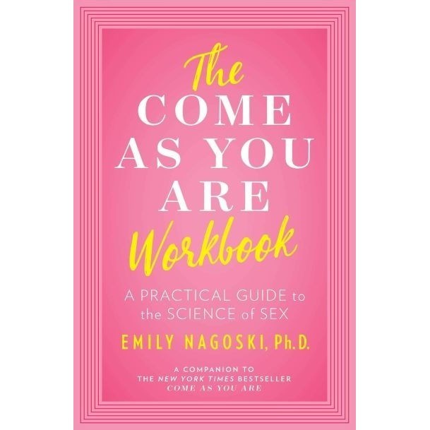 

The Come as You Are Workbook: A Practical Guide .. Emily Nagoski Ph.D.