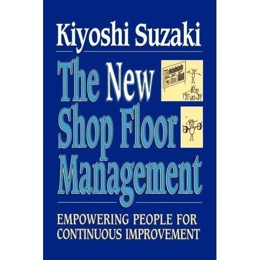 

New Shop Floor Management: Empowering People for Continuous Improvem