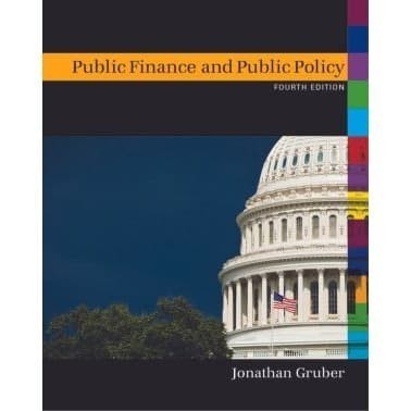 

Public Finance and Public Policy [Fourth Edition] Jonathan Gruber 2