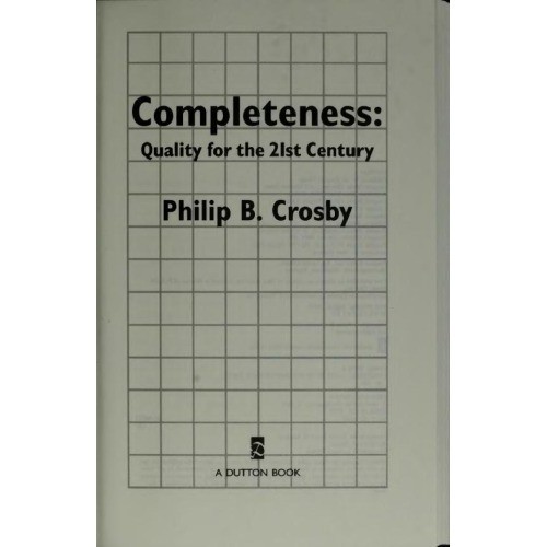 

Completeness: Quality for the 21st century, Philip B. Crosby