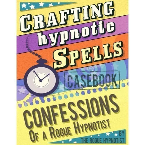 

Crafting hypnotic spells! - Casebook confessions of a Rogue Hypno