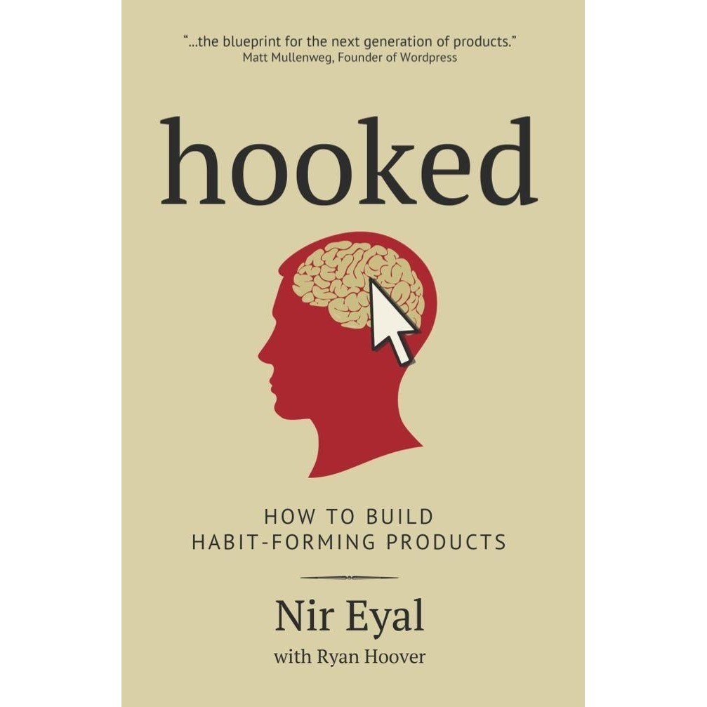 

Hooked: How to Build Habit-Forming Products, Nir Eyal, Ryan Hoover