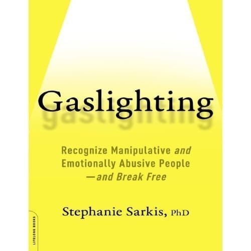 

Gaslighting: Recognize Manipulative and Emotionally Abusive Peopl