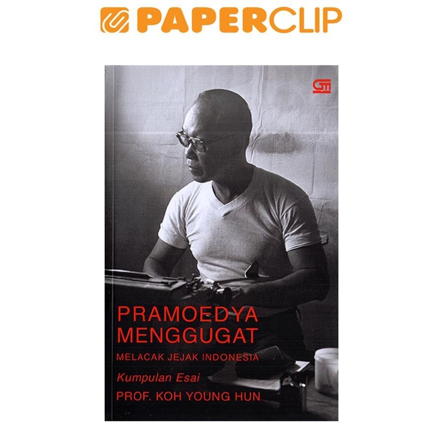 PRAMOEDYA MENGGUGAT KUMPULAN ESAI : MELACAK JEJAK INDONESIA