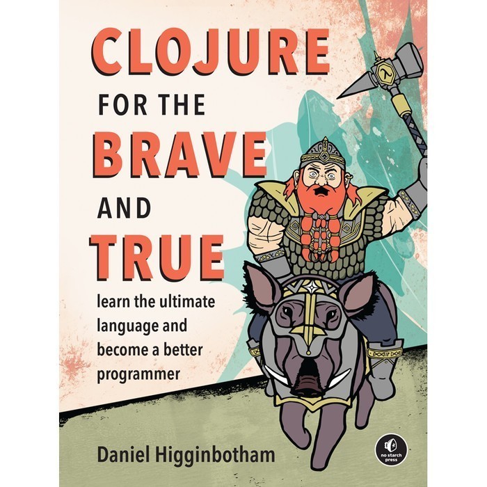 

Clojure for the Brave and True: Learn the Ultimate Language and Beco