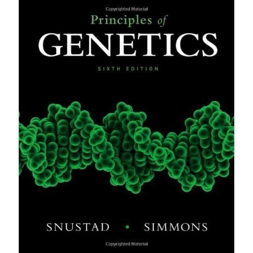 

Principles of Genetics [Sixth Edition] D. Peter Snustad, Michael J.