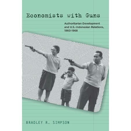 

Economists with Guns: Authoritarian Development and U.S.-Indonesian