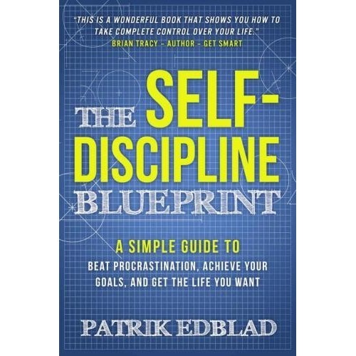 

The Self-Discipline Blueprint: A Simple Guide to Beat Procrastination