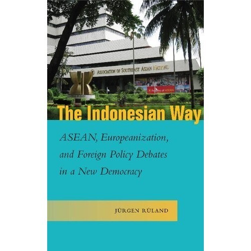 

The Indonesian Way: ASEAN, Europeanization, and Foreign..Jurgen Ruland