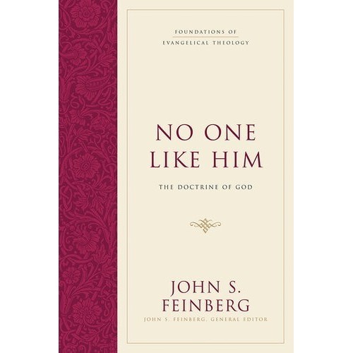 

No One Like Him: The Doctrine of God, John S. Feinberg (Evangelical)