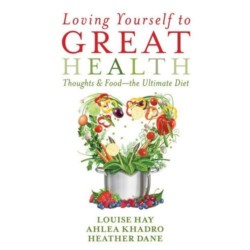 

Loving Yourself to Great Health Louise Hay; Ahlea Khadro; Heather Dane