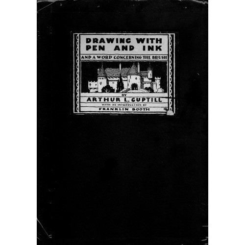 

Drawing with Pen and Ink Arthur L. Guptill 1930 The Pencil Point Press