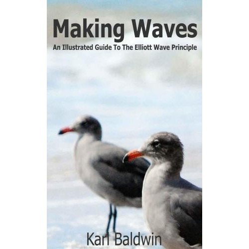 

Making Waves: An Illustrated Guide To The Elliott Wave..Karl Baldwin