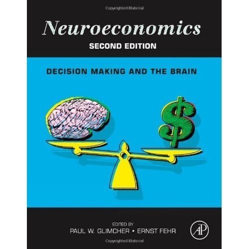 

Neuroeconomics. Decision Making and the Brain [2 ed.] Paul W. Glimch