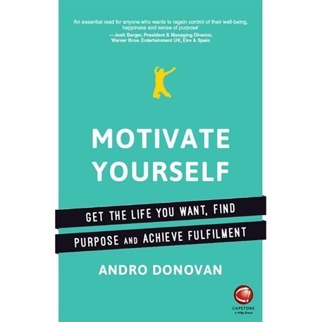 

Motivate Yourself: Get the Life You Want, Find Purpose and Achieve F