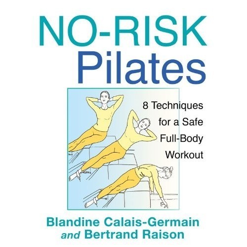 

No-Risk Pilates: 8 Techniques for a Safe Full-Body Workout [1 ed.] B