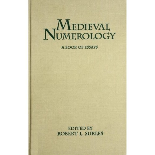 

Medieval Numerology: A Book of Essays, Robert L. Surles
