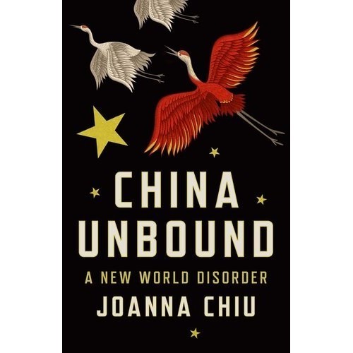 

China unbound : a new world disorder, Joanna Chiu