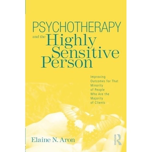 

Psychotherapy and the Highly Sensitive Person: Improving Outcomes for