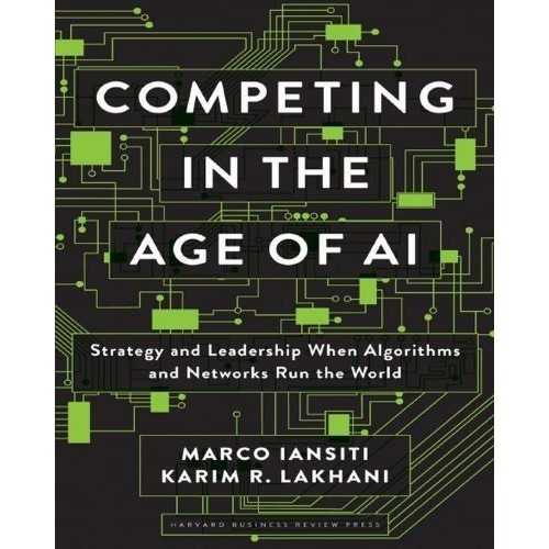 

Competing in the Age of AI, MARCO IANSITI, KARIM R. LAKHAN, HBR, 2020