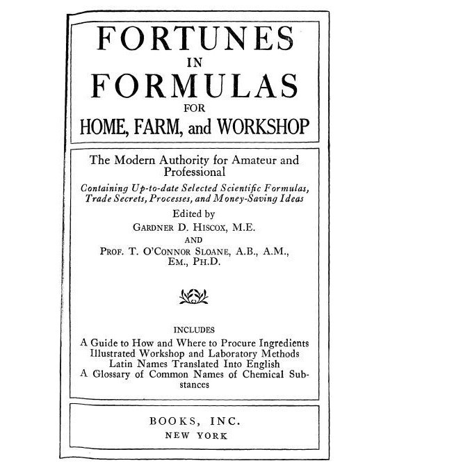

Fortunes in formulas, for home, farm, and workshop, Gardner D. Hiscox
