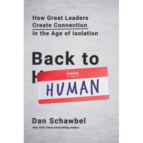 

Back to Human: How Great Leaders Create Connection in the Dan Schawbel