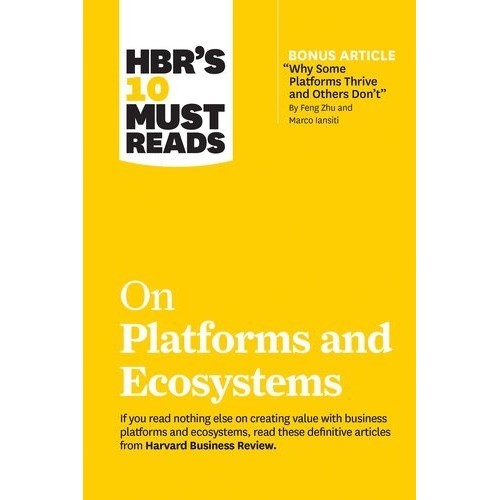 

HBR's 10 Must Reads on Platforms & Ecosystems Harvard Business Review