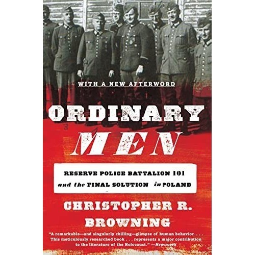 

Ordinary Men Reserve Police Battalion 101..Poland Christopher Browning