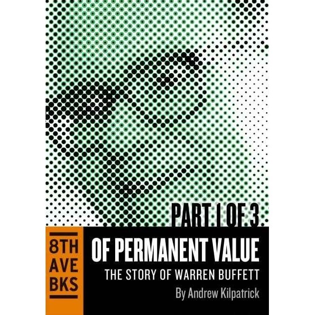 

Of Permanent Value: The Story of Warren Buffett (Part I) Kilpatrick