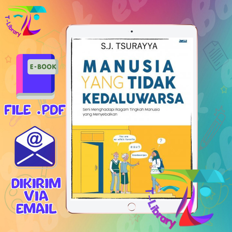 

Manusia yang Tidak Kedaluwarsa - Seni Menghadapi Ragam Tingkah Manusia yang Menyebalkan