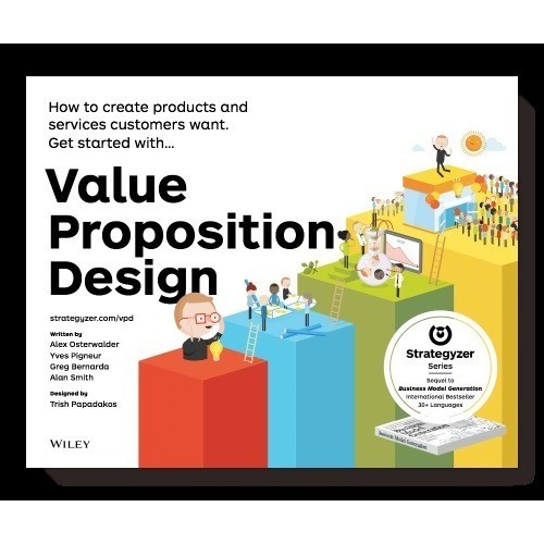 

Value Proposition Design: How to Create Products and Services Customer