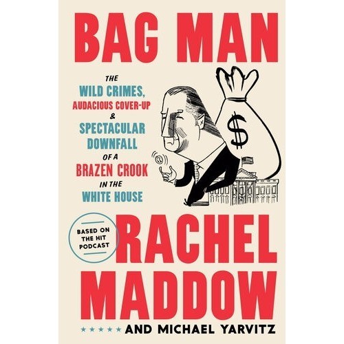 

Bag Man: The Wild Crimes, Audacious Co..Rachel Maddow; Michael Yarvitz