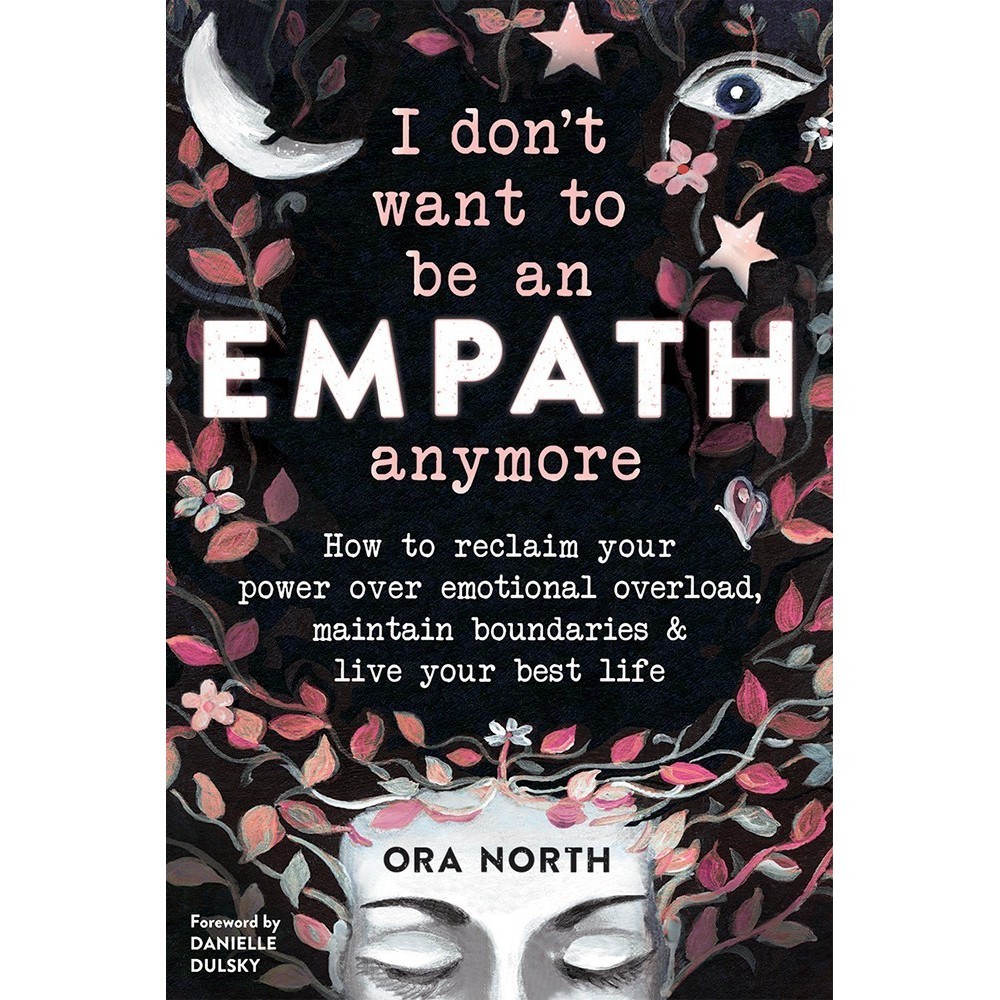 

I Don't Want to Be an Empath Anymore: How to Reclaim Your .. Ora North