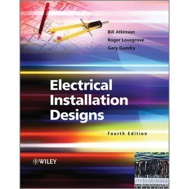 

Electrical Installation Designs, Fourth Edition Bill Atkinson, Roger